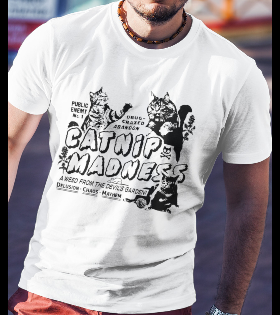 Public Enemy No. 1 Drug-Crazed Abandon Catnip Madness A Weed From The Devil's Garden Delusion Chaos Mayhem T-Shirt