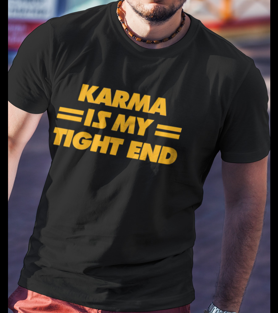 Karma Is My Tight End T-Shirt