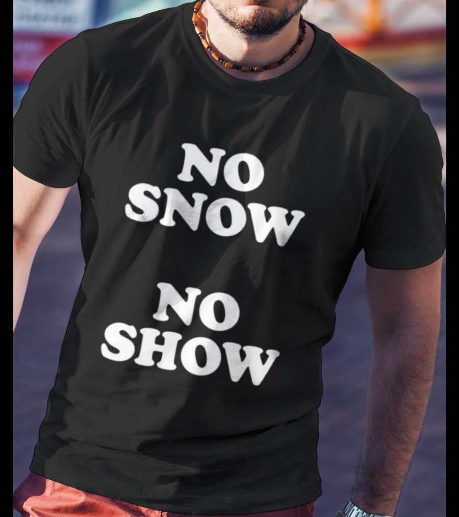 No Snow No Show T-Shirt