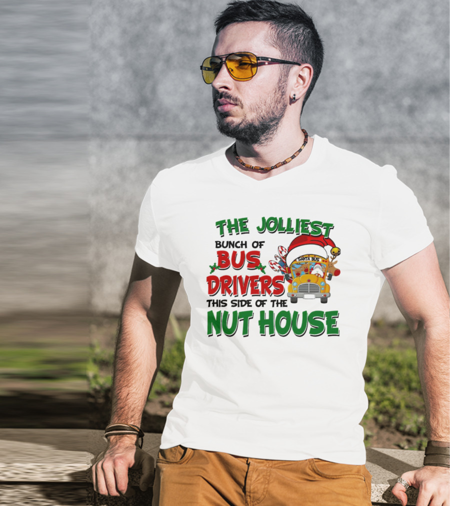 The Jolliest Bunch Of Bus Drivers This Side Of The Nut House Christmas Party Bus With Santa Hat And Reindeer T-Shirt