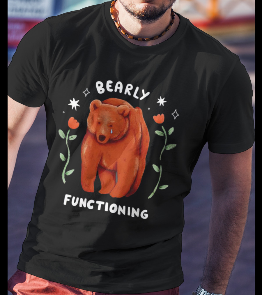 Bearly Functioning Sad Bear Surrounded By Flowers And Stars T-Shirt