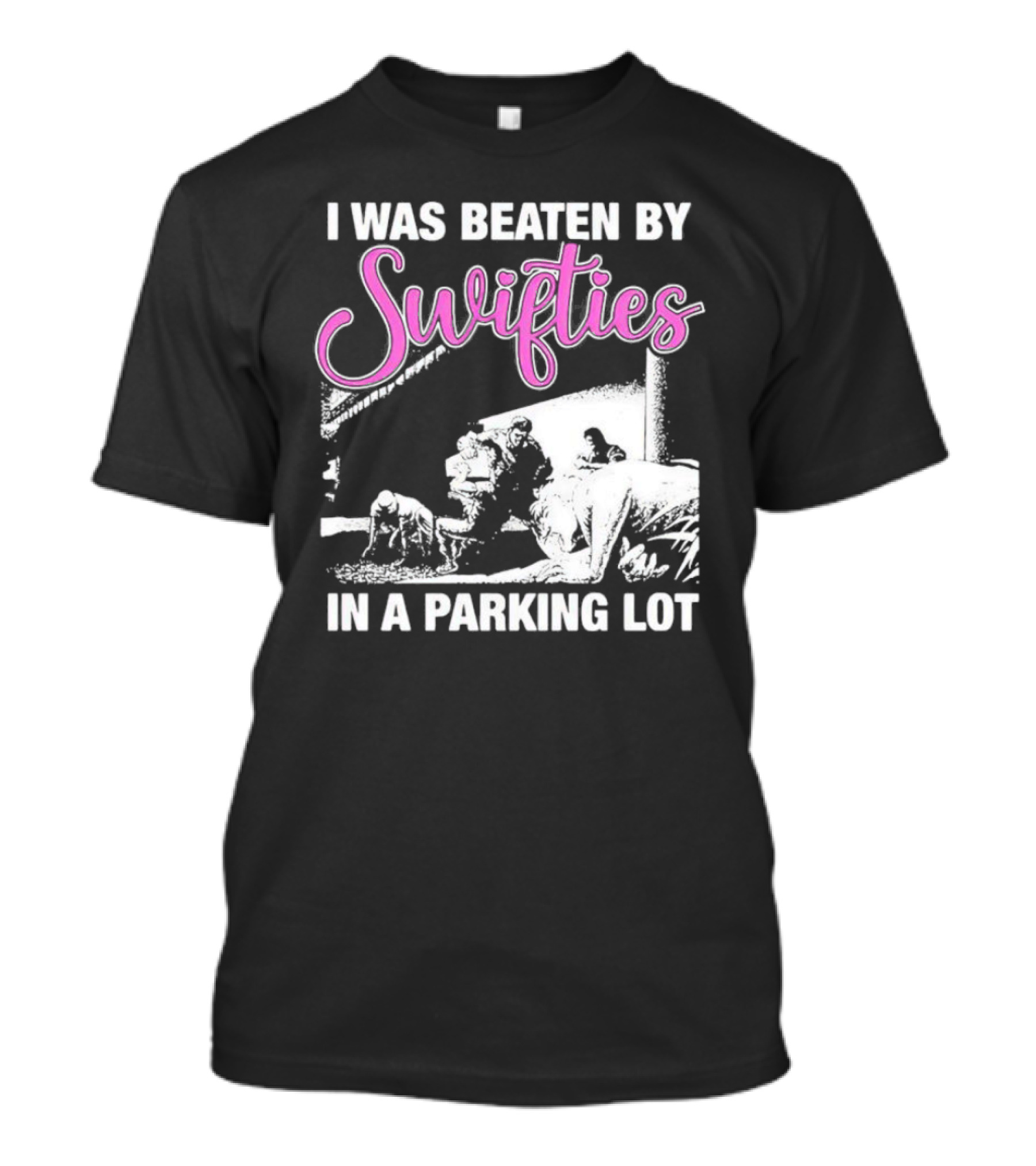 I Was Beaten By Swifties In A Parking Lot T-Shirt