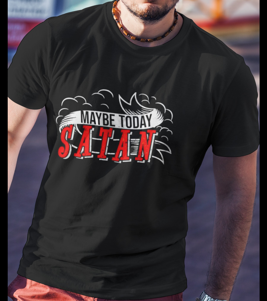 Maybe Today Satan Banner With Clouds T-Shirt