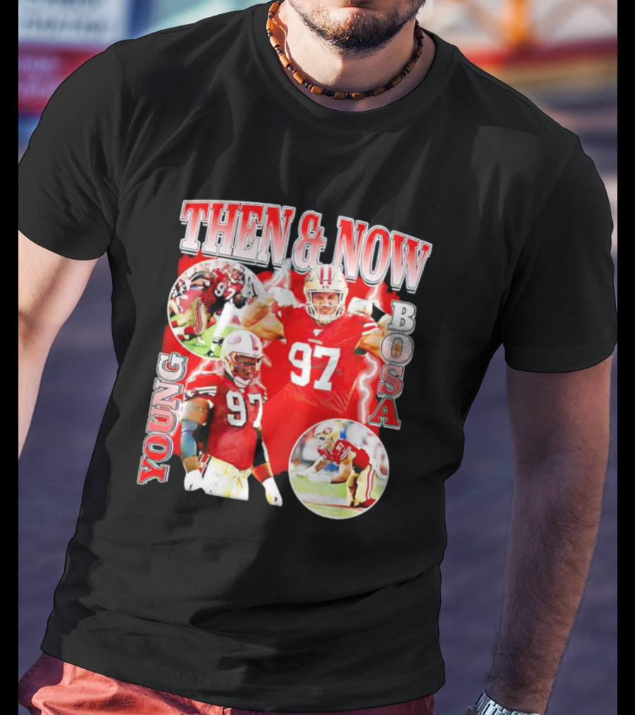 THEN And NOW YOUNG BOSA 97 T-Shirt