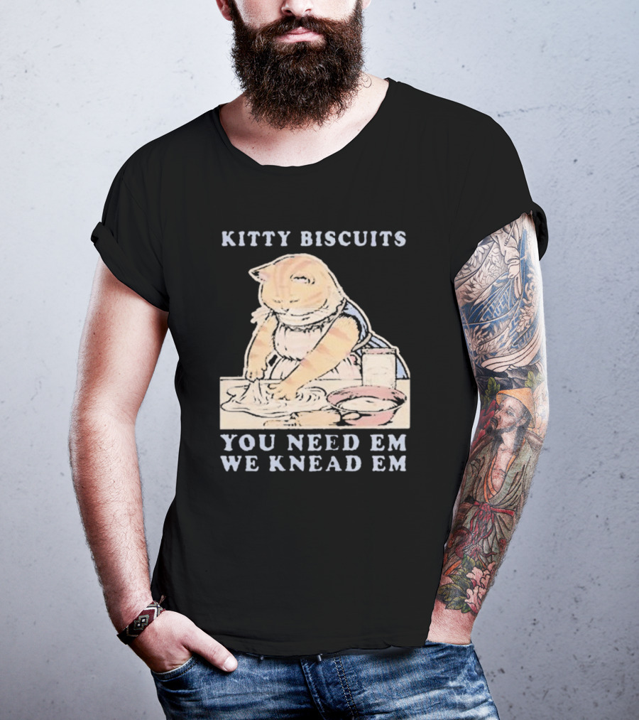 Kitty Biscuits You Need Em We Knead Em Cat Kneading Dough T-Shirt