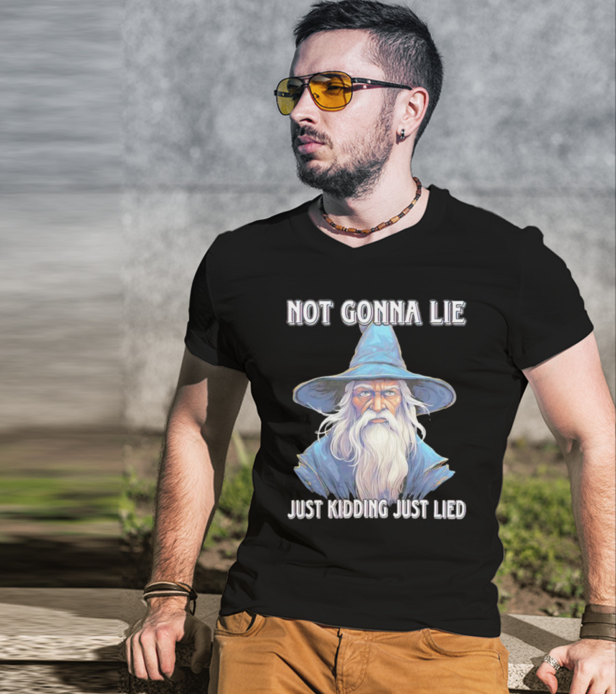 Not Gonna Lie Just Kidding Just Lied Wizard T-Shirt