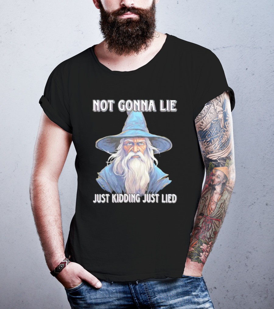 Not Gonna Lie Just Kidding Just Lied Wizard T-Shirt
