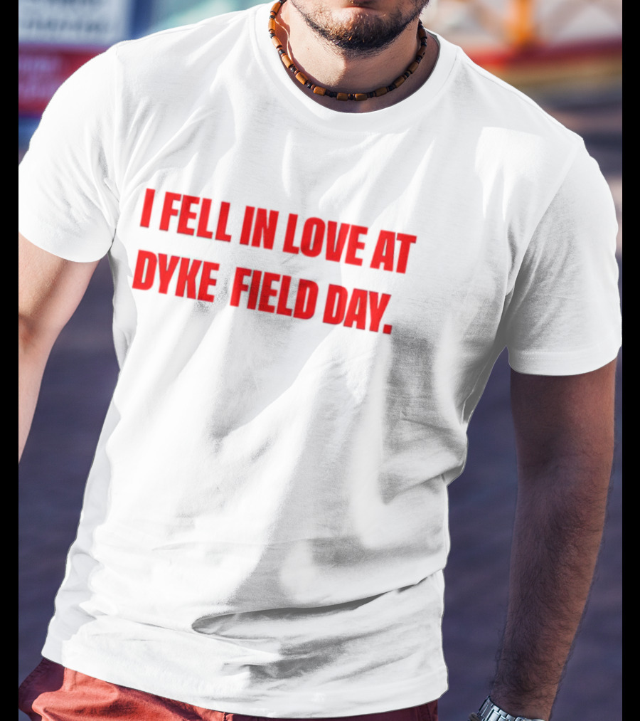 I Fell In Love At Dyke Field Day T-Shirt