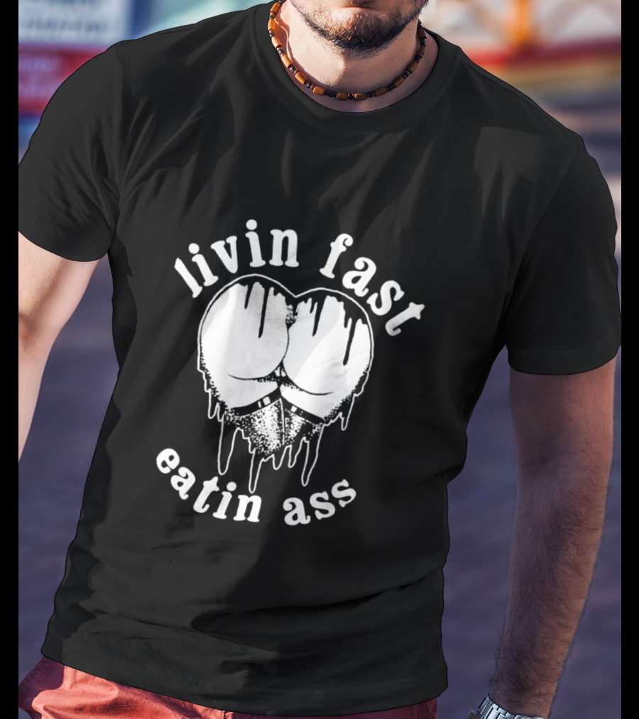 Livin Fast Eatin Ass Dripping Heart T-Shirt