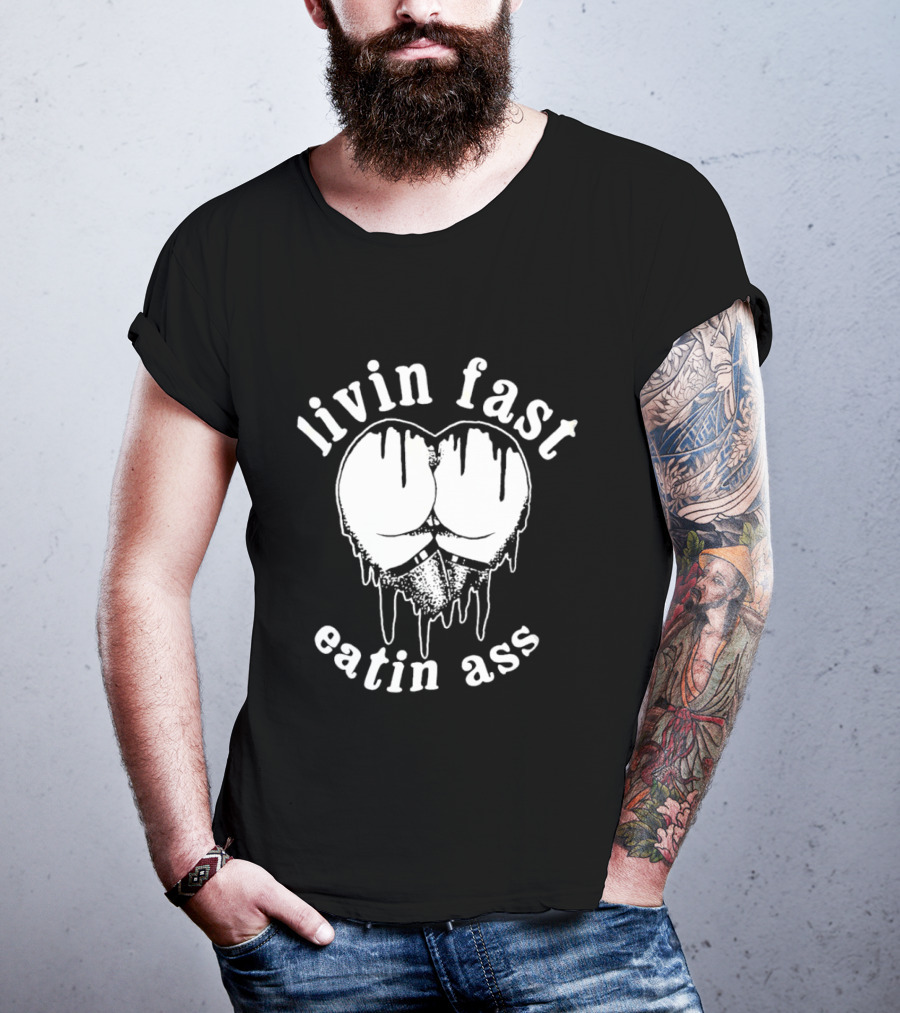 Livin Fast Eatin Ass Dripping Heart T-Shirt
