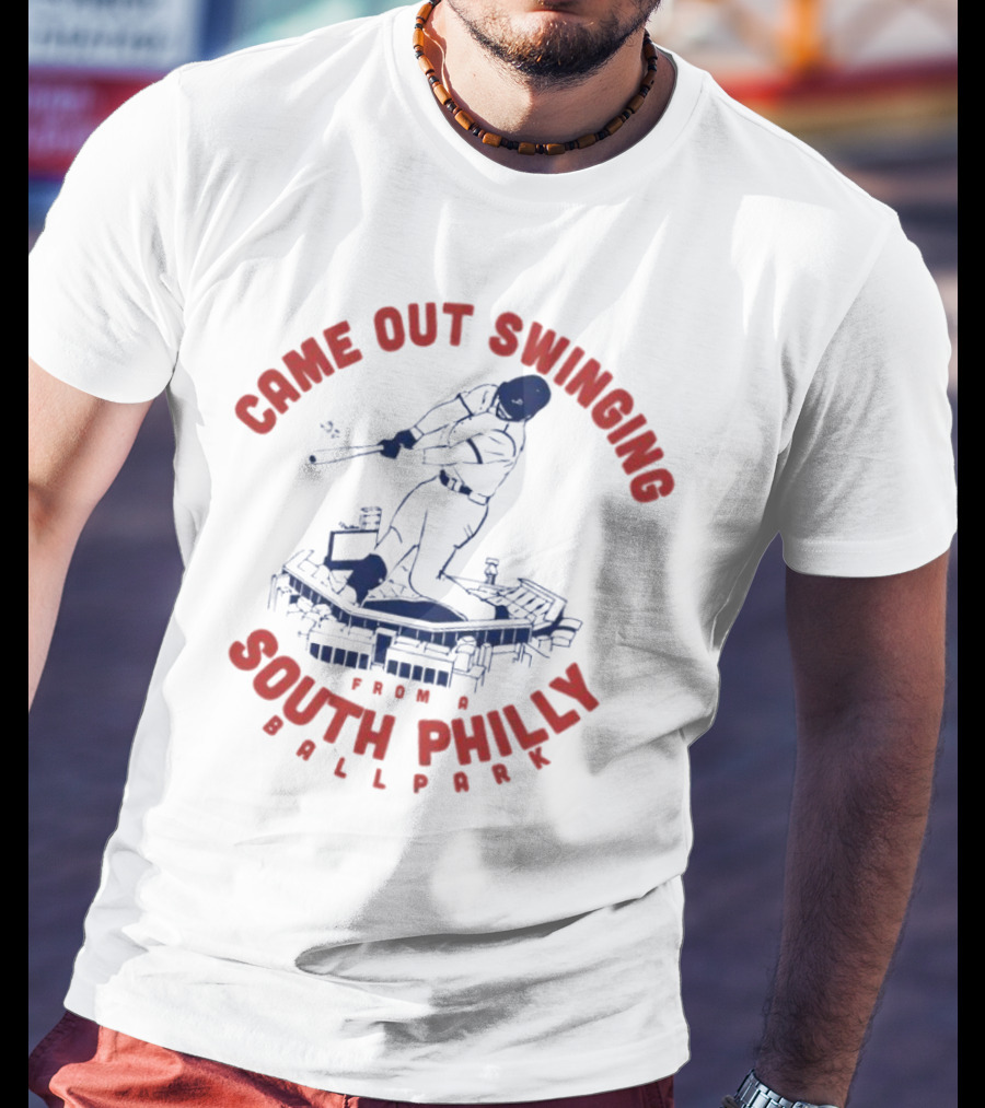 Came Out Swinging From A South Philly Ballpark T-Shirt