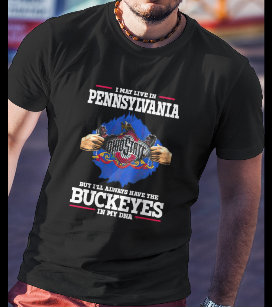I May Live In Pennsylvania Ohio State Buckeyes In My DNA T-Shirt