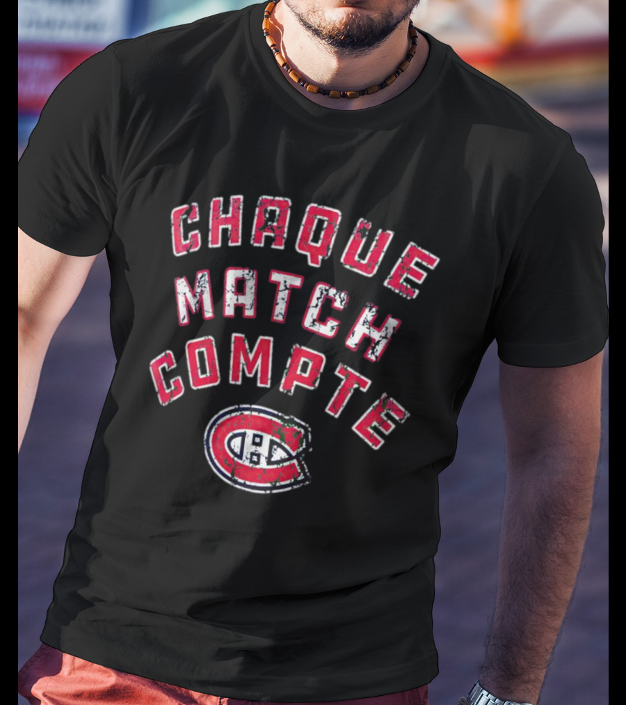 Montreal Canadiens Chaque Match Compte T-Shirt