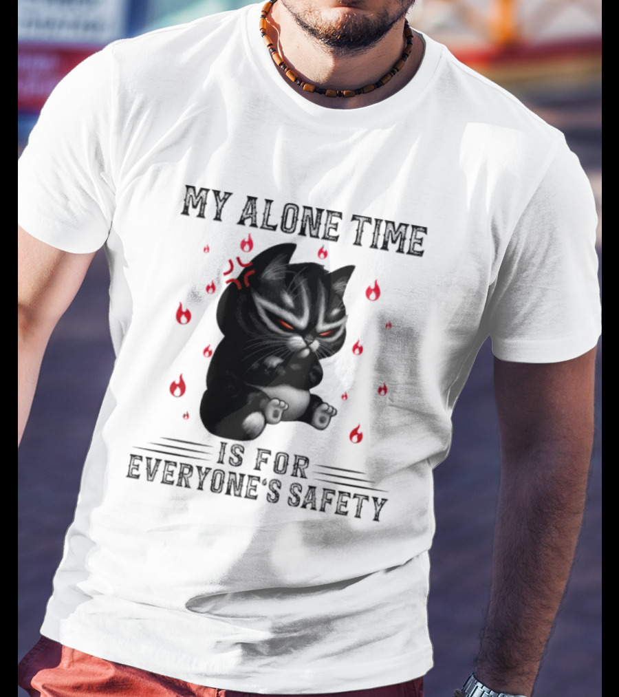 Angry Cat My Alone Time Is For Everyone’s Safety With Fiery Mood T-Shirt