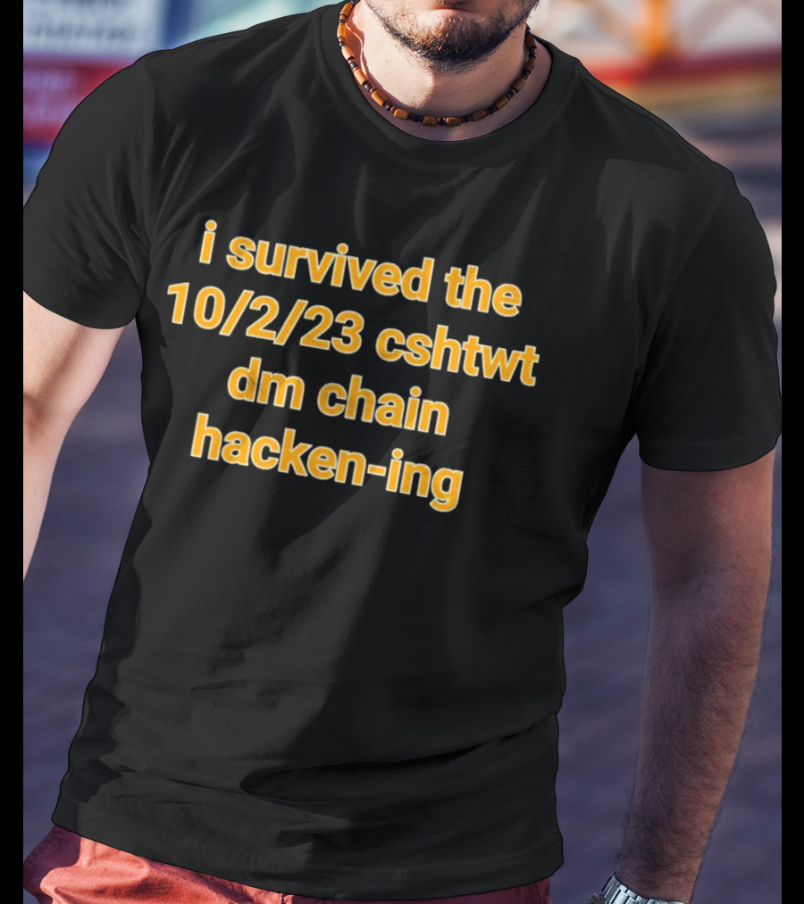 I Survived The 10/2/23 CSHTWT DM Chain Hacken-ing T-Shirt