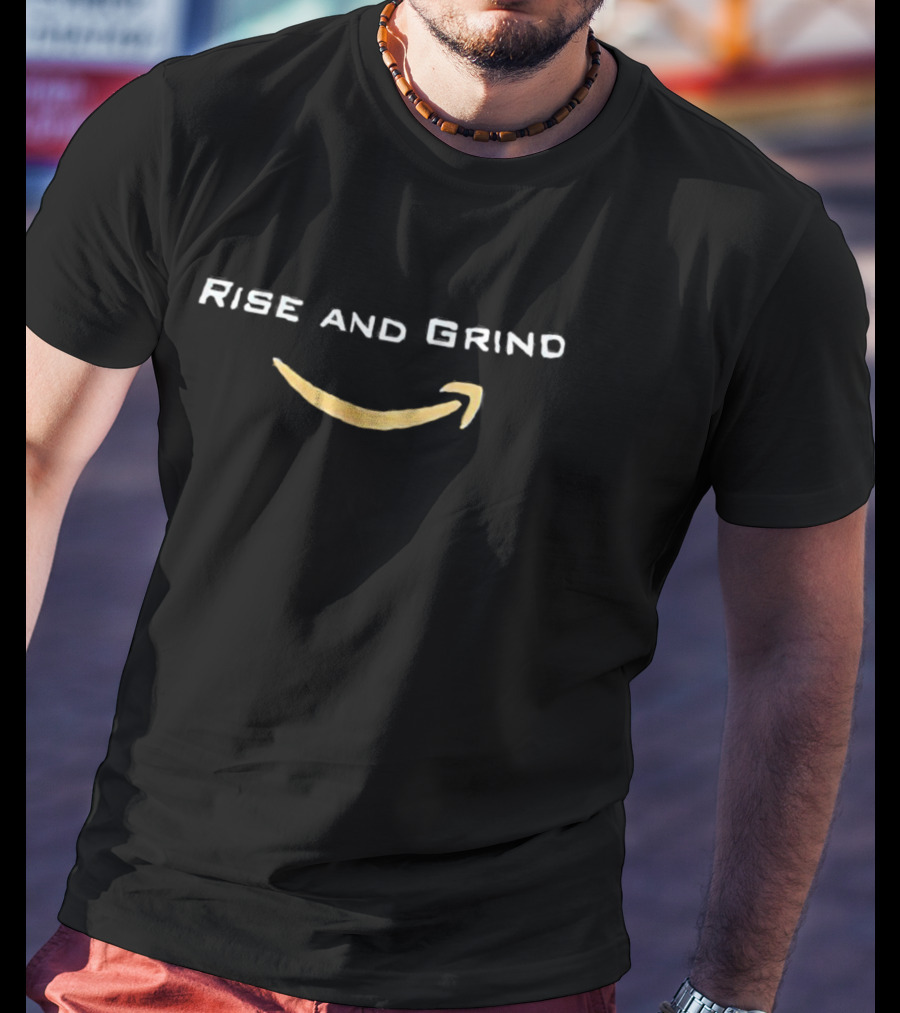 Rise And Grind Amazon T-Shirt