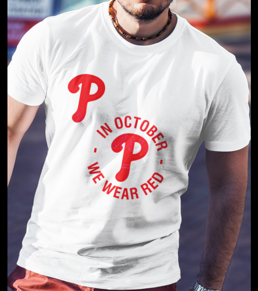 Phillies P Logo In October We Wear Red T-Shirt