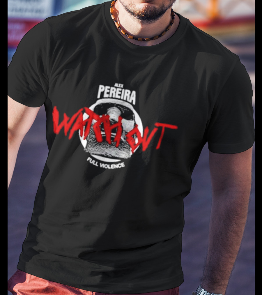 Alex Pereira Watch Out Full Violence T-Shirt