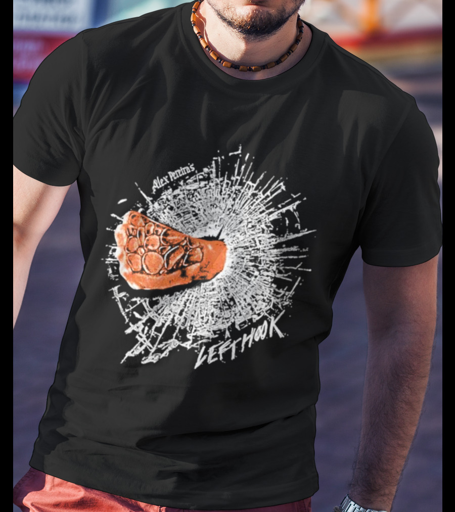 Alex Pereira Left Hook Full Violence Pray You Don’t Get Caught T-Shirt