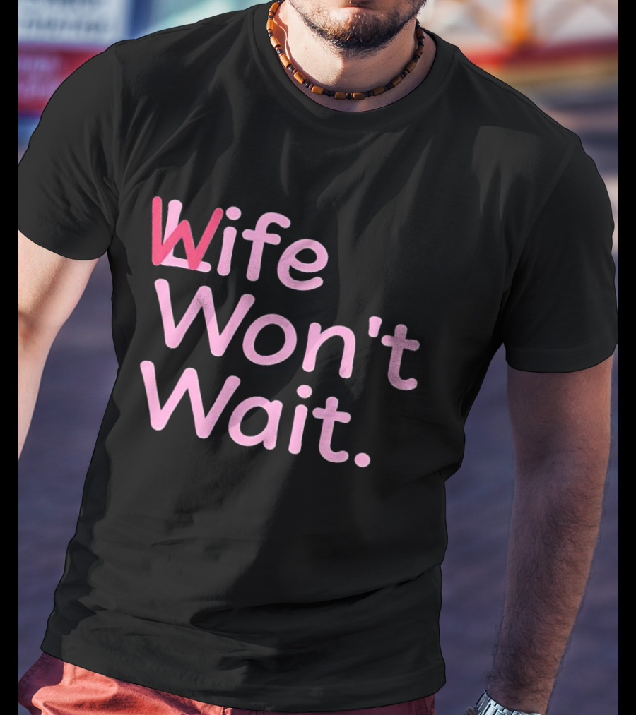 Wife Won't Wait Bold Pink T-Shirt