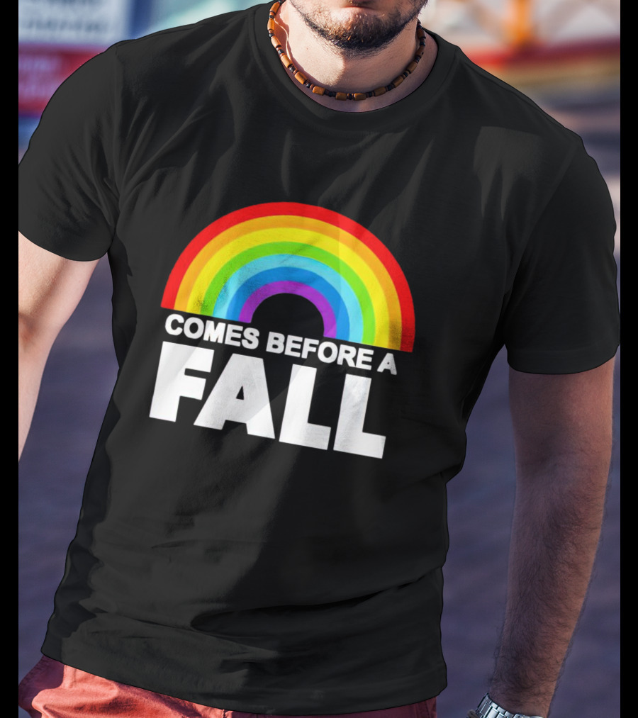 Rainbow Pride Comes Before A Fall T-Shirt