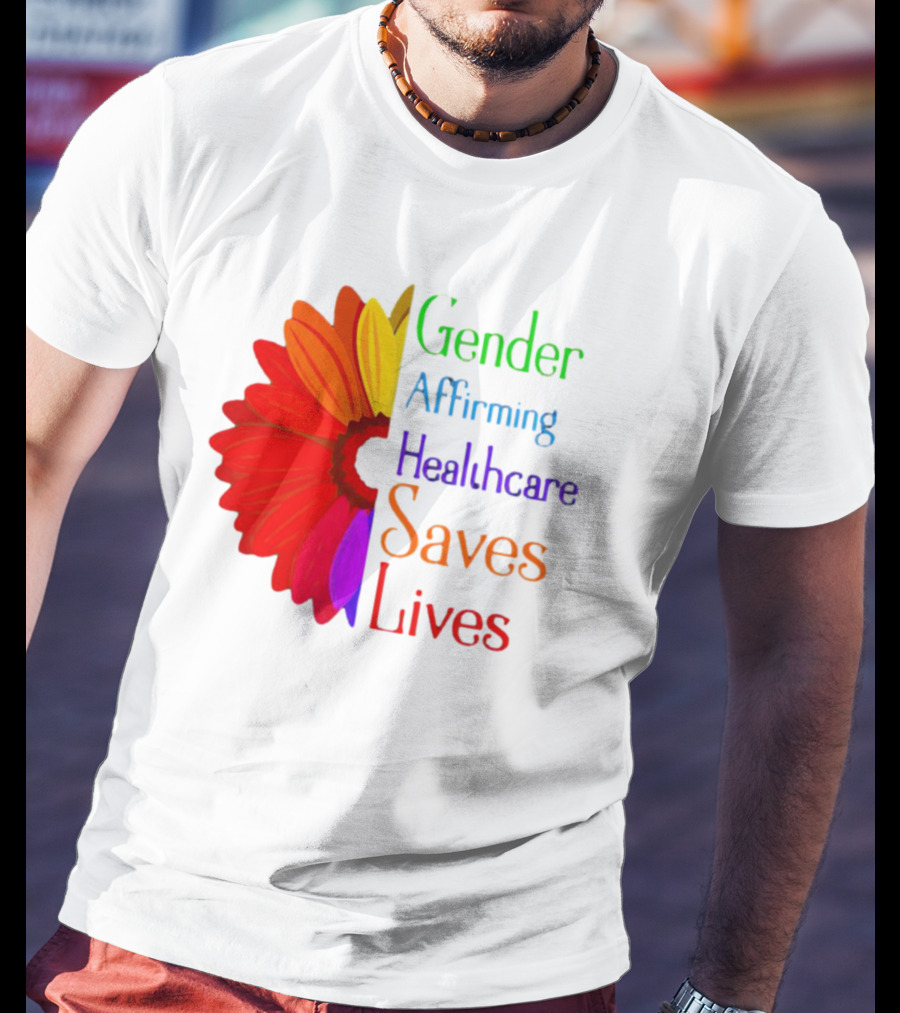 Gender Affirming Healthcare Saves Lives Sunflower T-Shirt