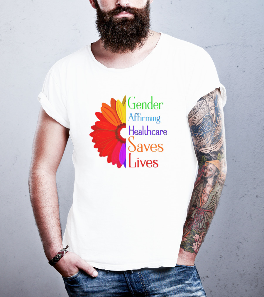 Gender Affirming Healthcare Saves Lives Sunflower T-Shirt