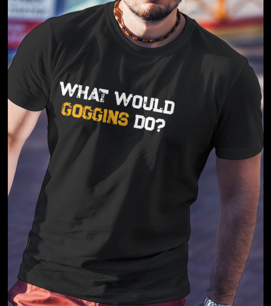 What Would Goggins Do Workout Motivation T-Shirt