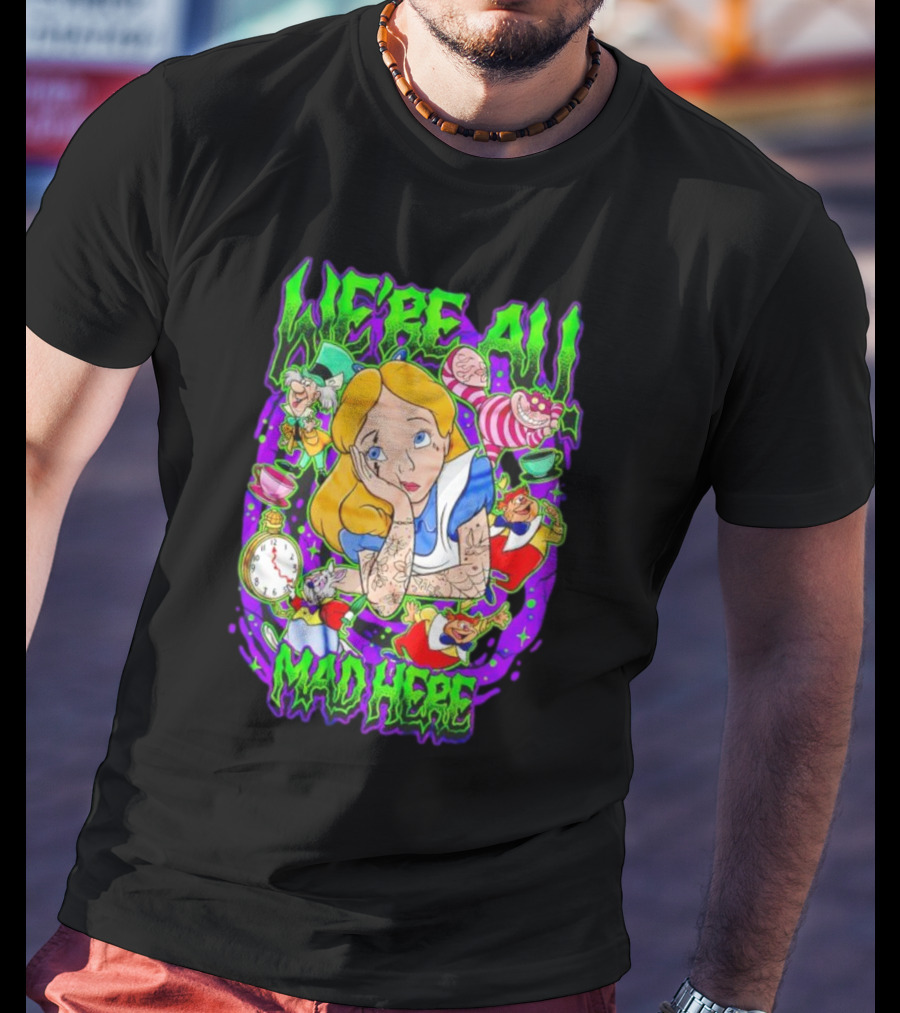 We're All Mad Here Alice Adventures In Wonderland Cheshire Cat And Mad Hatter T-Shirt