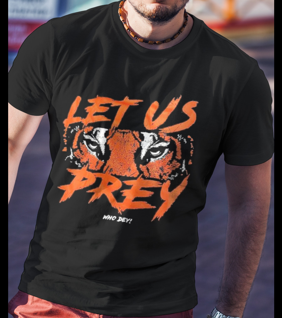 Let Us Prey Let Us Prey Tiger Who Dey T-Shirt
