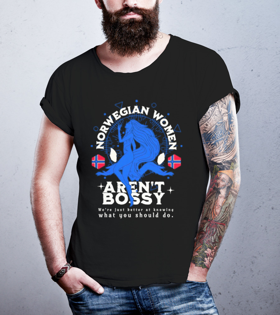 Norwegian Women Aren’t Bossy We’re Just Better At Knowing What You Should Do T-Shirt