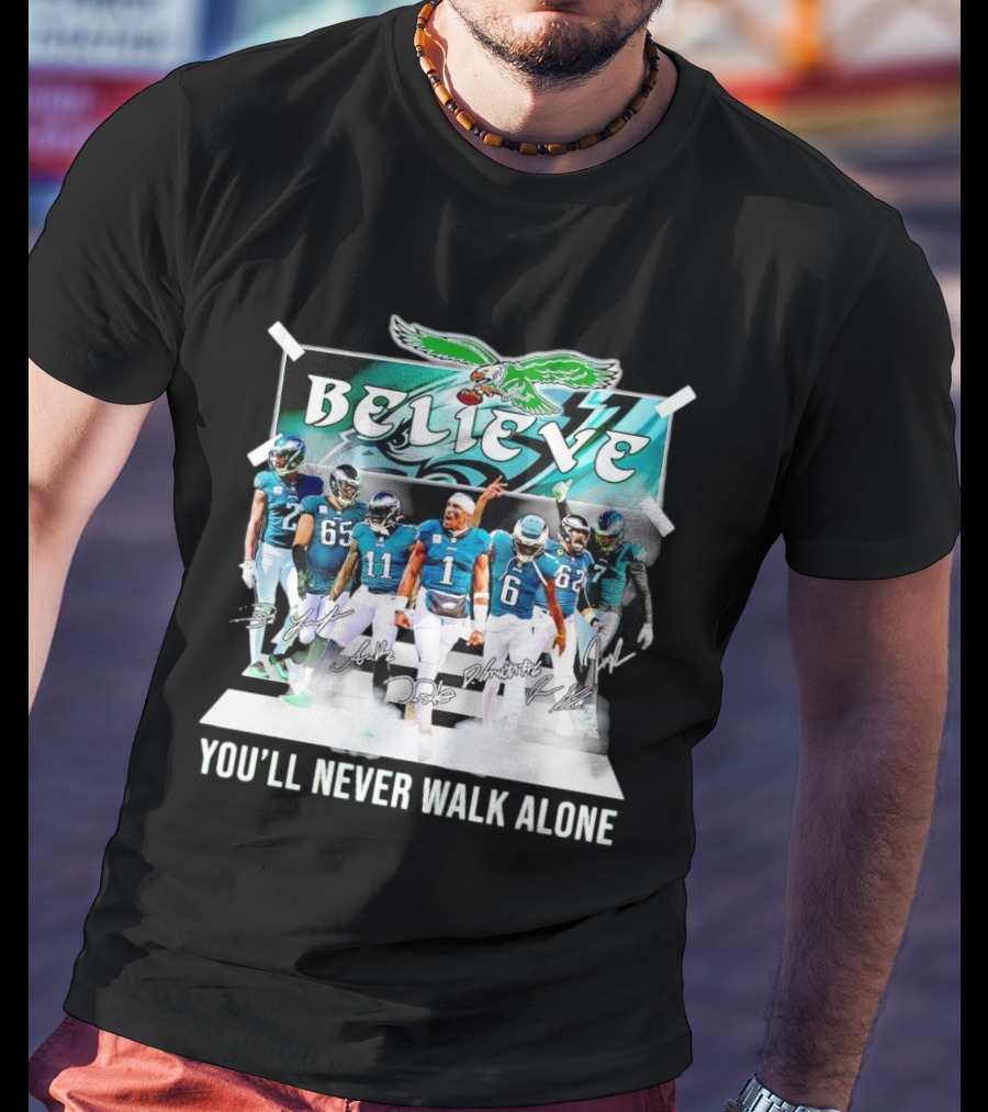 Believe Philadelphia Eagles You’ll Never Walk Alone Team Signatures T-Shirt