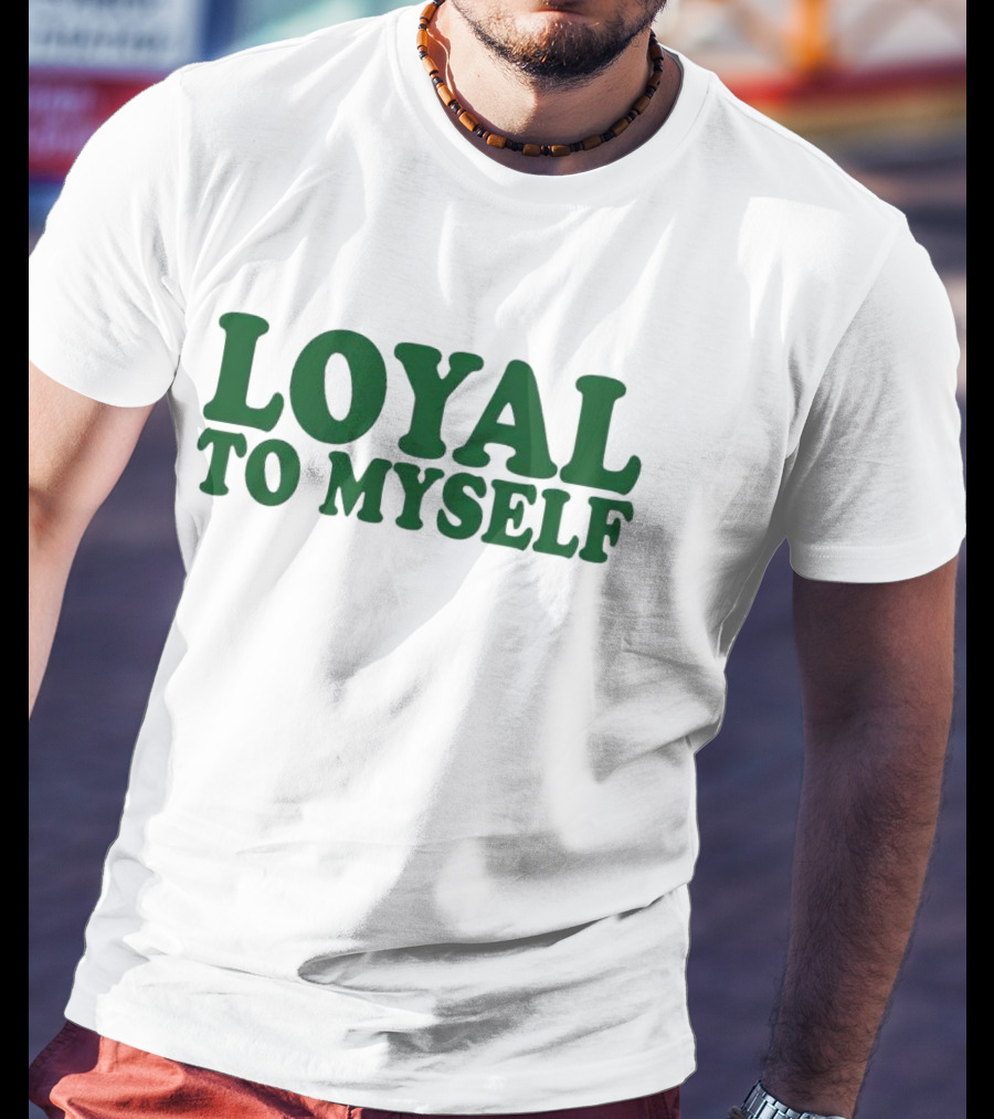 LOYAL TO MYSELF Text In Bold Green T-Shirt