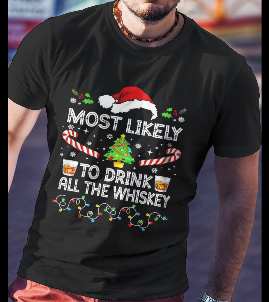 Most Likely To Drink All The Whiskey Christmas Santa Hat Candy Canes Christmas Tree Lights T-Shirt