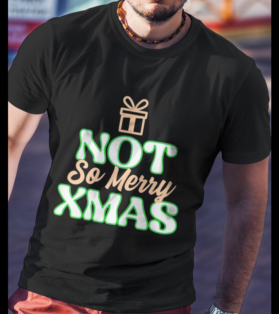 Not So Merry Xmas With Gift T-Shirt