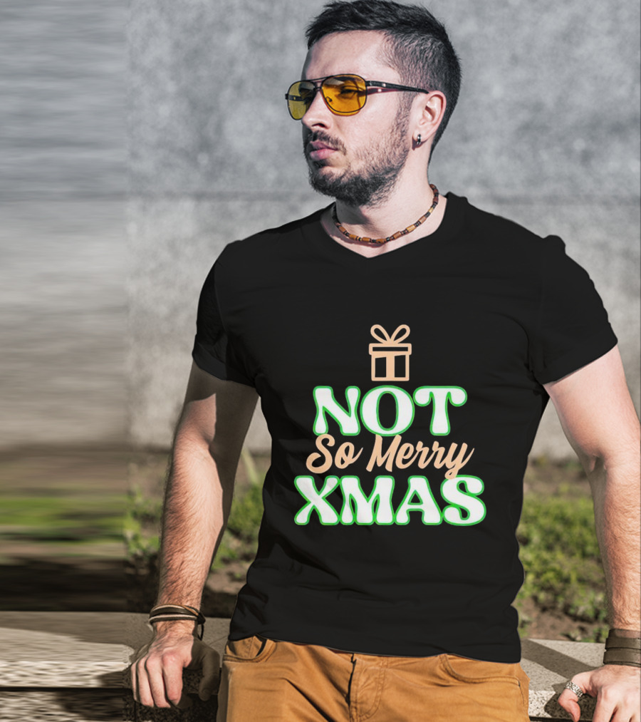 Not So Merry Xmas With Gift T-Shirt
