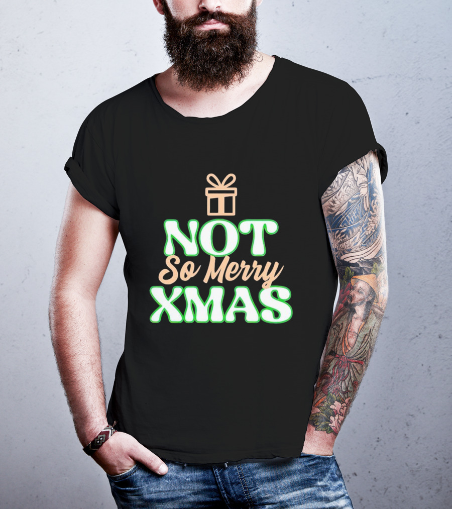 Not So Merry Xmas With Gift T-Shirt