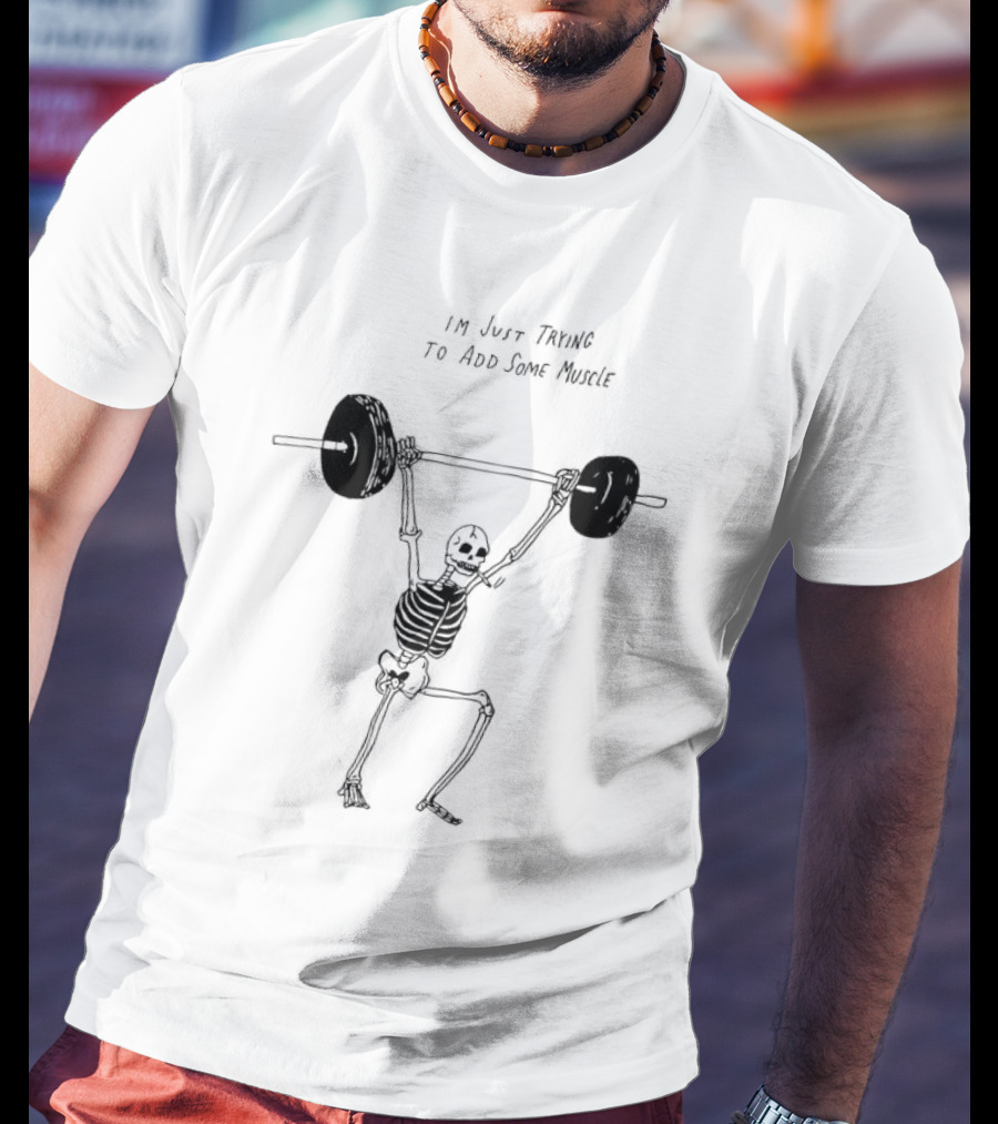 Skeleton I'm Just Trying To Add Some Muscle Lifting Weights T-Shirt
