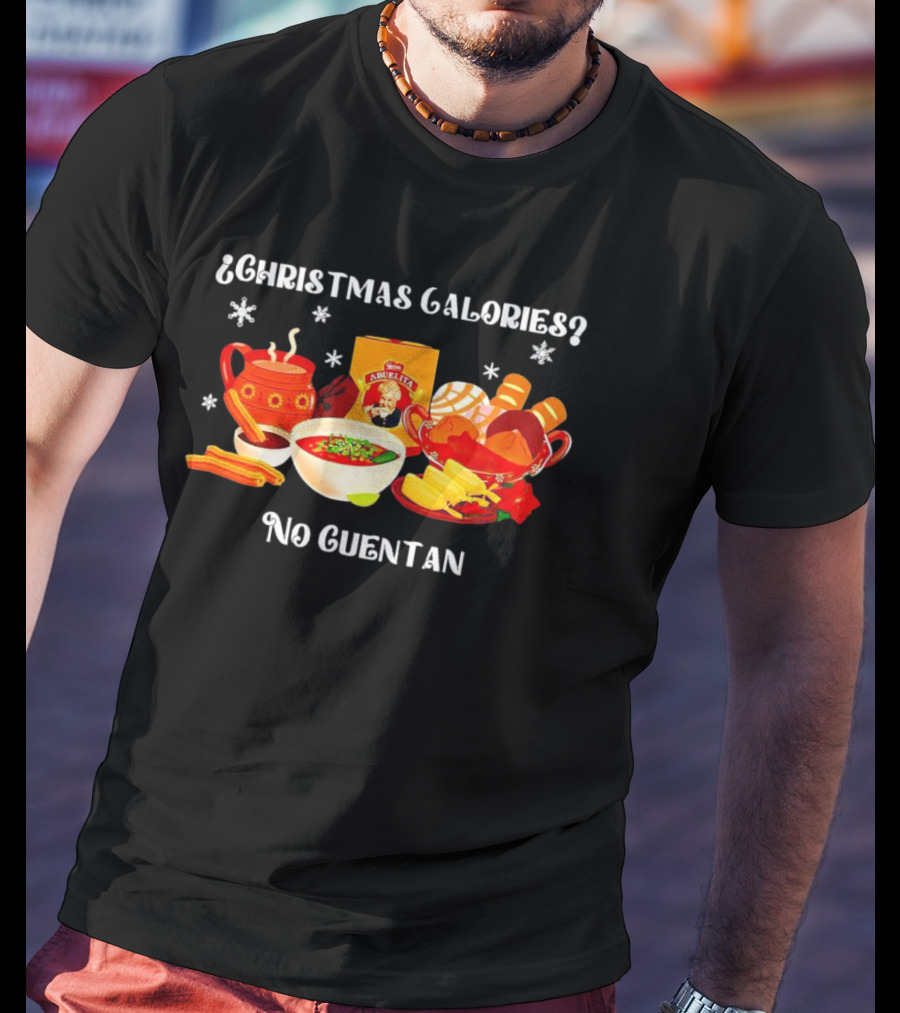 Christmas Calories No Cuentan Hot Chocolate Abuelita Mexican Treats T-Shirt