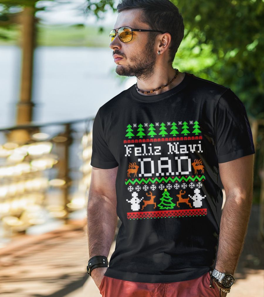 Feliz Navi Dad Ugly Christmas Sweater Reindeer Trees Snowflakes T-Shirt