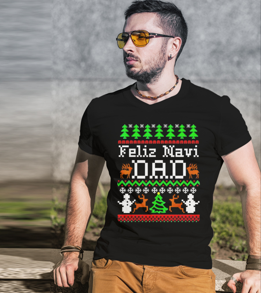 Feliz Navi Dad Ugly Christmas Sweater Reindeer Trees Snowflakes T-Shirt