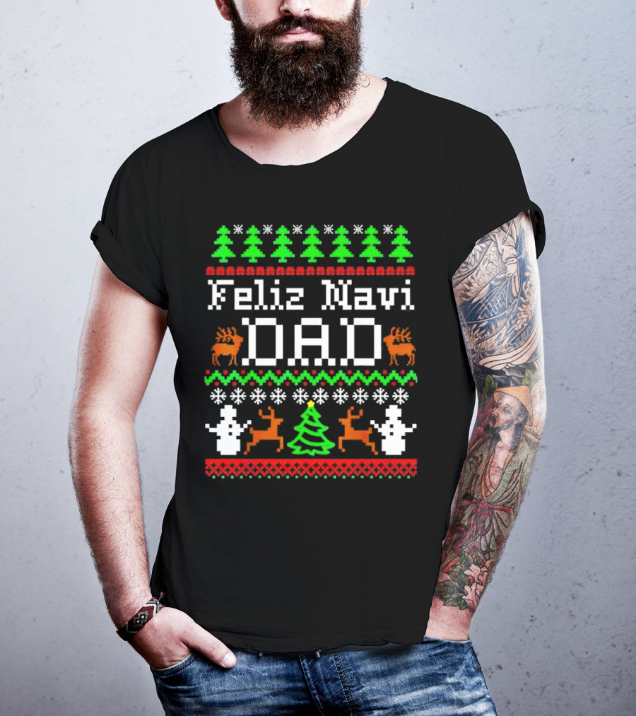 Feliz Navi Dad Ugly Christmas Sweater Reindeer Trees Snowflakes T-Shirt