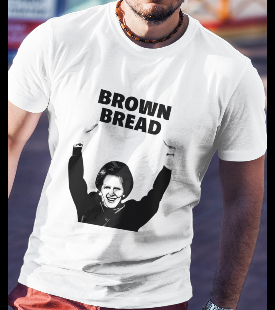 Margaret Thatcher Brown Bread Holding Sign T-Shirt