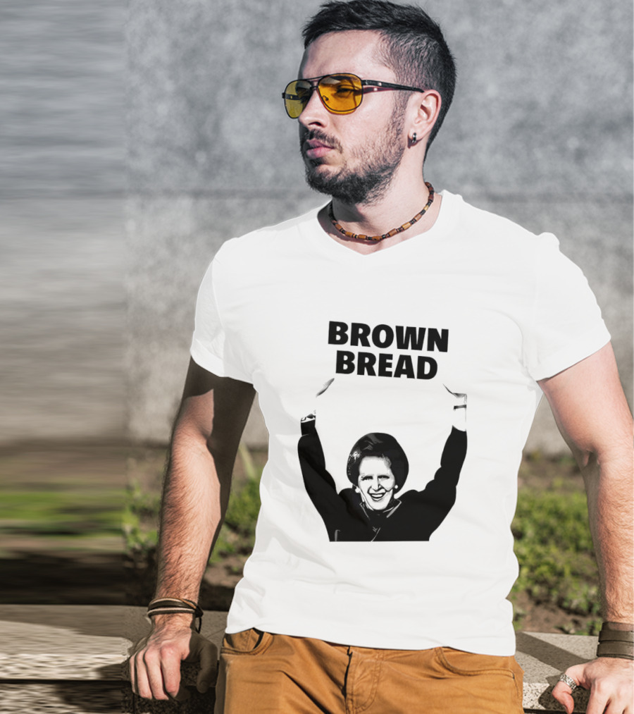 Margaret Thatcher Brown Bread Holding Sign T-Shirt
