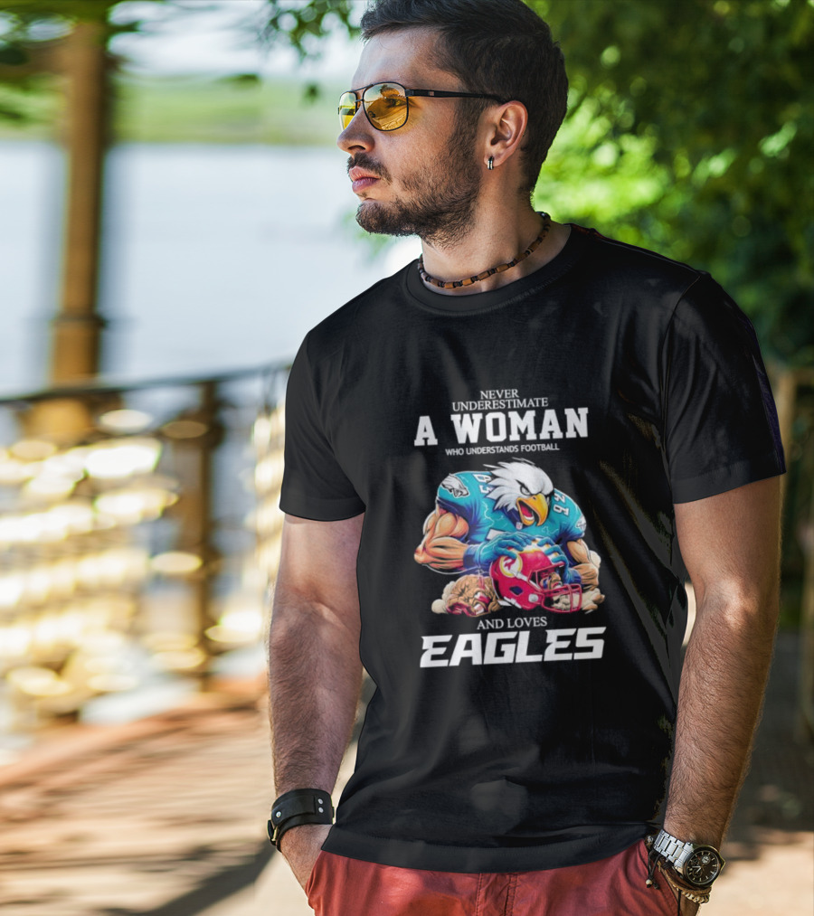 Never Underestimate A Woman Who Understands Football And Loves Eagles Football Team T-Shirt