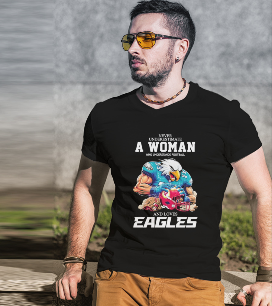 Never Underestimate A Woman Who Understands Football And Loves Eagles Football Team T-Shirt