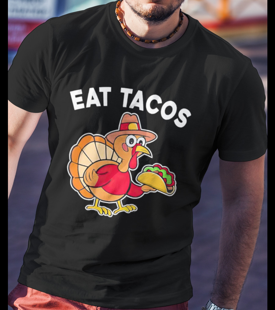 Eat Tacos Turkey Mexican Thanksgiving T-Shirt