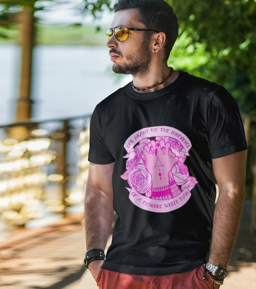 God Grant Me The Confidence Of A Mediocre White Man Prayer Hands With Roses T-Shirt