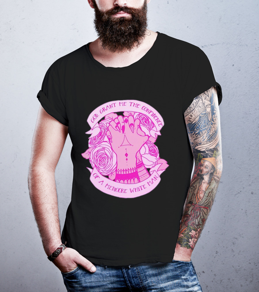 God Grant Me The Confidence Of A Mediocre White Man Prayer Hands With Roses T-Shirt
