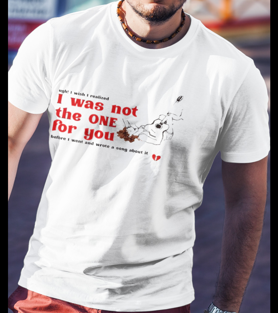 Ugh I Wish I Realized I Was Not The One For You Guitar Heartbreak Song T-Shirt